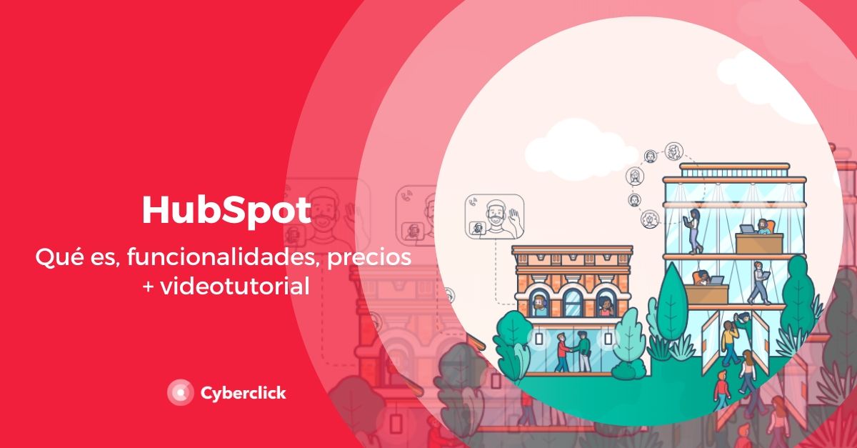 ¿Qué es HubSpot? Funcionalidades, precios y videotutorial